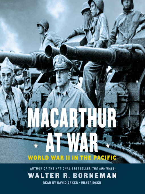 Title details for MacArthur at War by Walter R. Borneman - Available